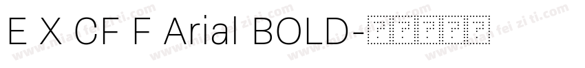 E X CF F Arial BOLD字体转换